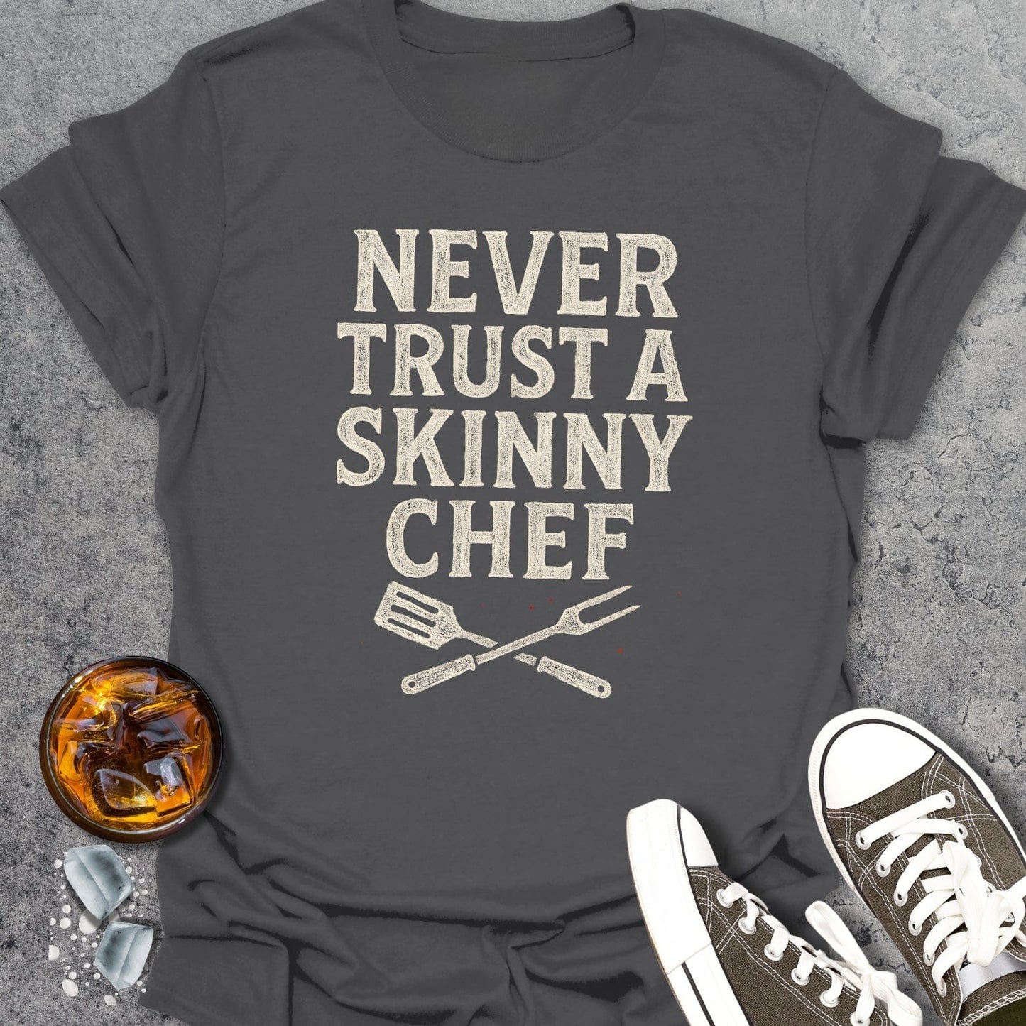 Never Trust A Skinny Chef T-Shirt