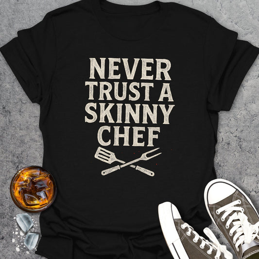 Never Trust A Skinny Chef T-Shirt