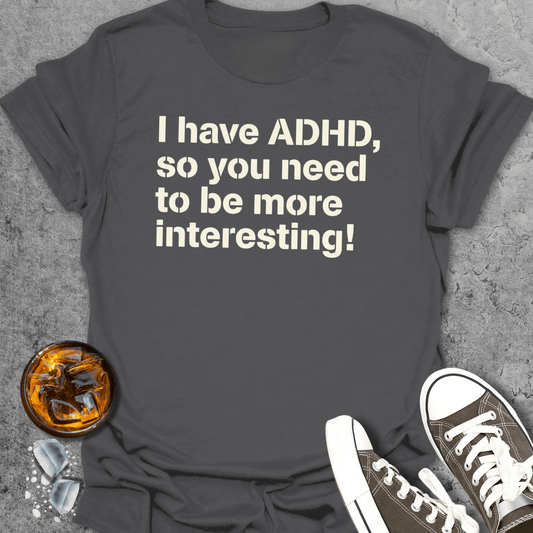 I Have ADHD T-Shirt