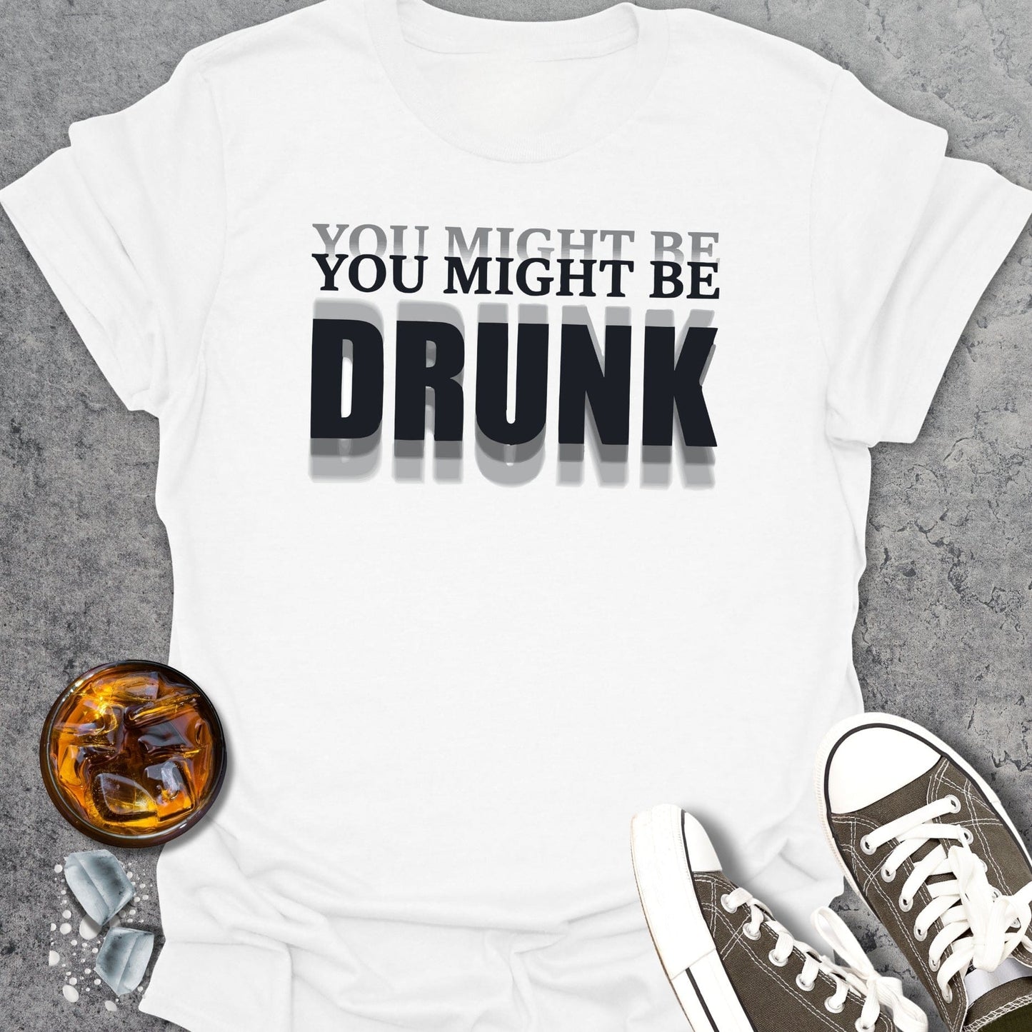 You Might Be Drunk T-Shirt