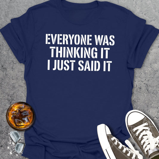 Everyone Was Thinking It T-Shirt