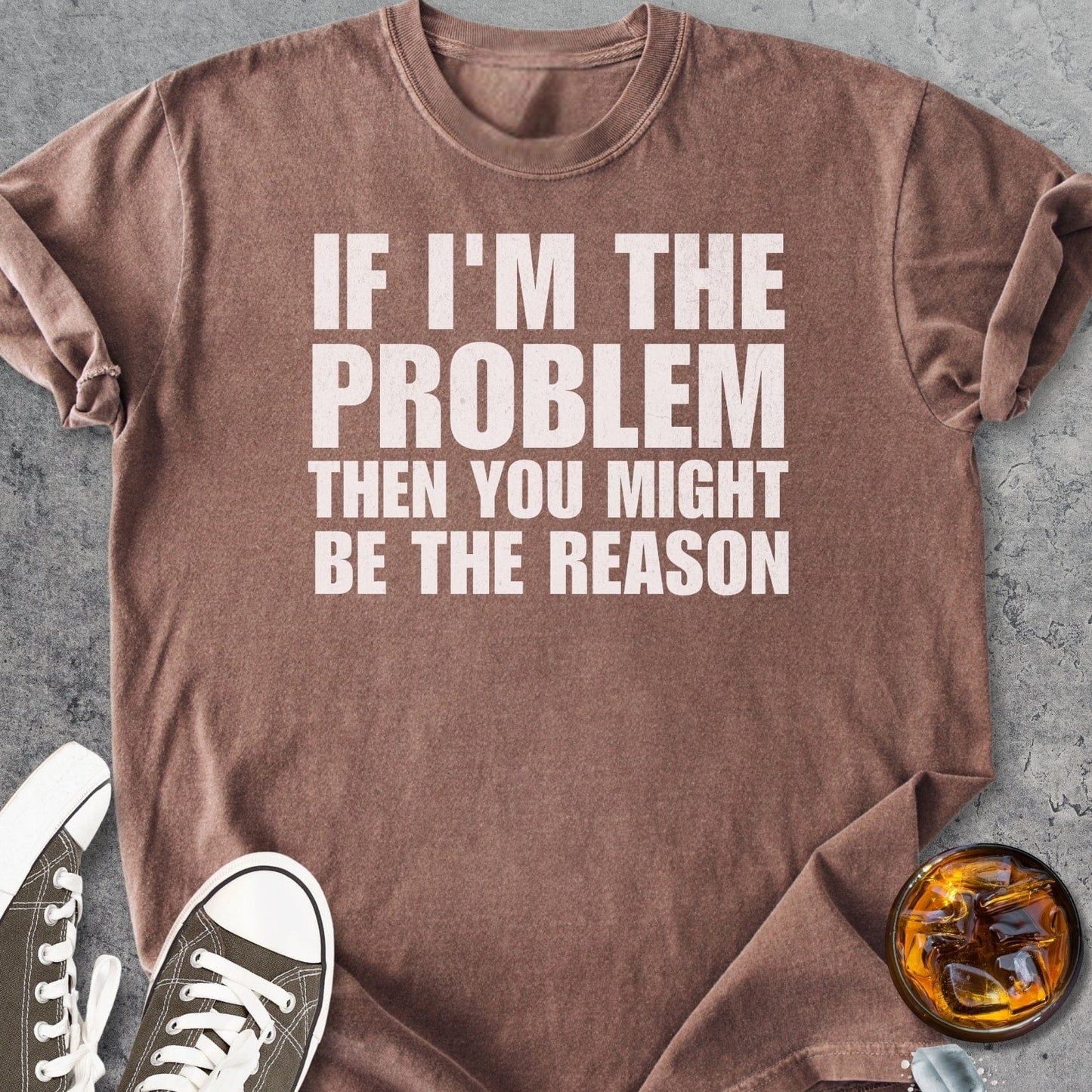 If I'm The Problem Funny - Vintage Heavyweight Tee
