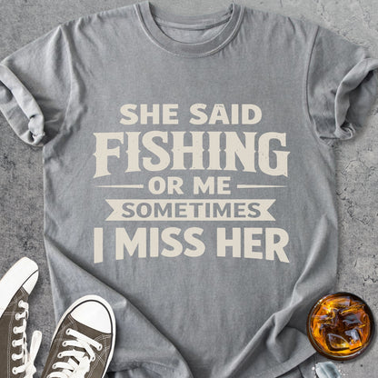 She Said Fishing Or Me - Vintage Heavyweight Tee