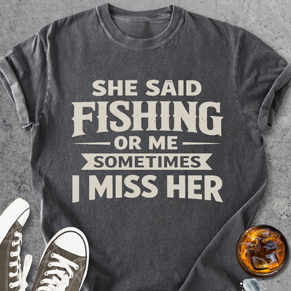 She Said Fishing Or Me - Vintage Heavyweight Tee