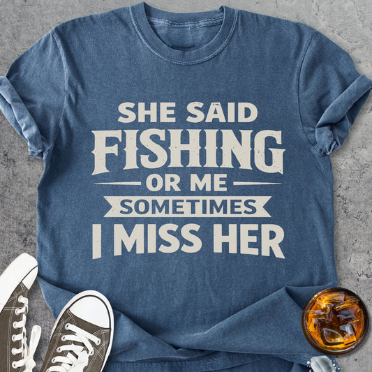 She Said Fishing Or Me - Vintage Heavyweight Tee