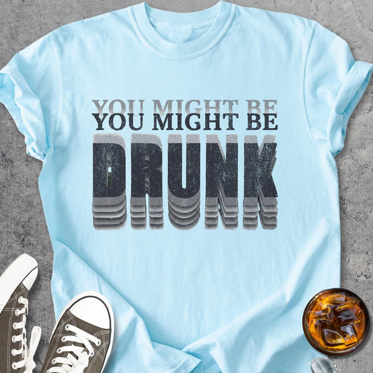 You Might Be Drunk - Vintage Heavyweight Tee