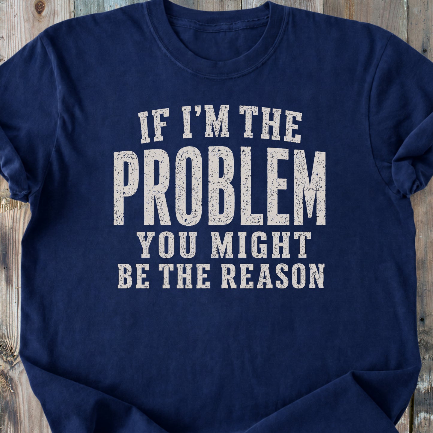 If I'm The Problem Funny - Premium Heavyweight Tee