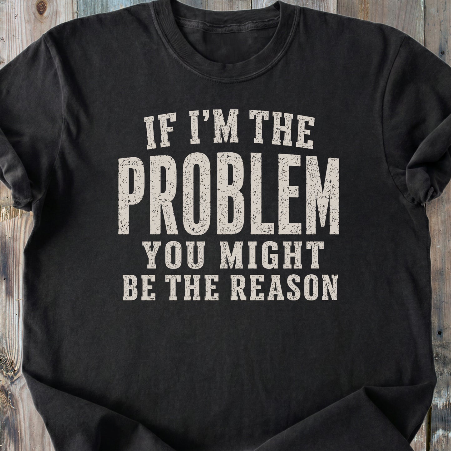 If I'm The Problem Funny - Premium Heavyweight Tee