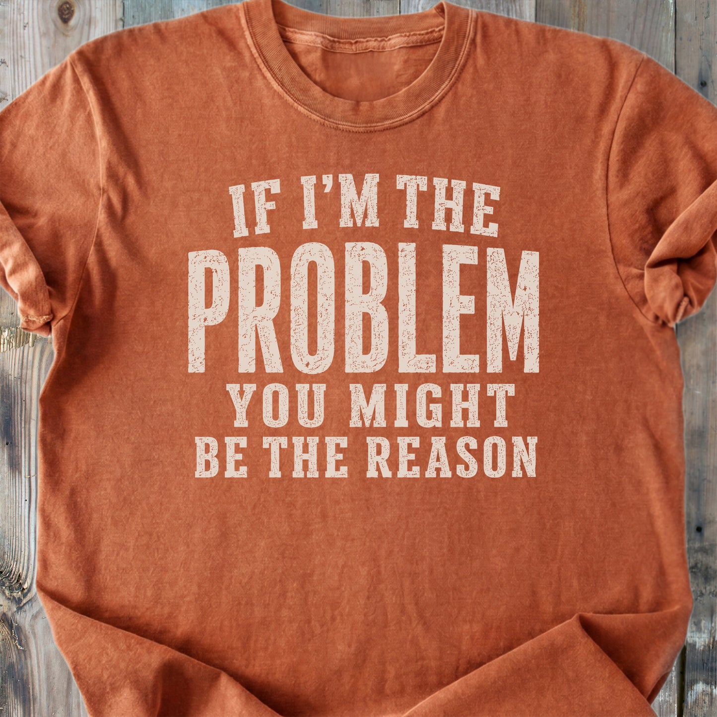 If I'm The Problem Funny - Premium Heavyweight Tee