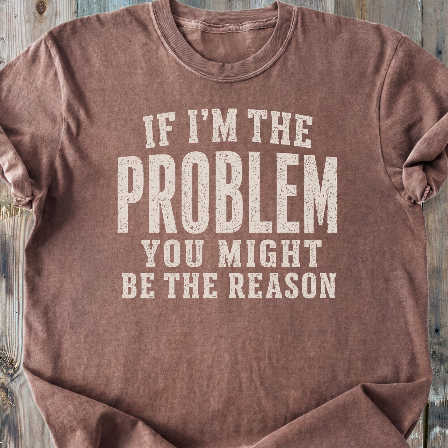 If I'm The Problem Funny - Premium Heavyweight Tee