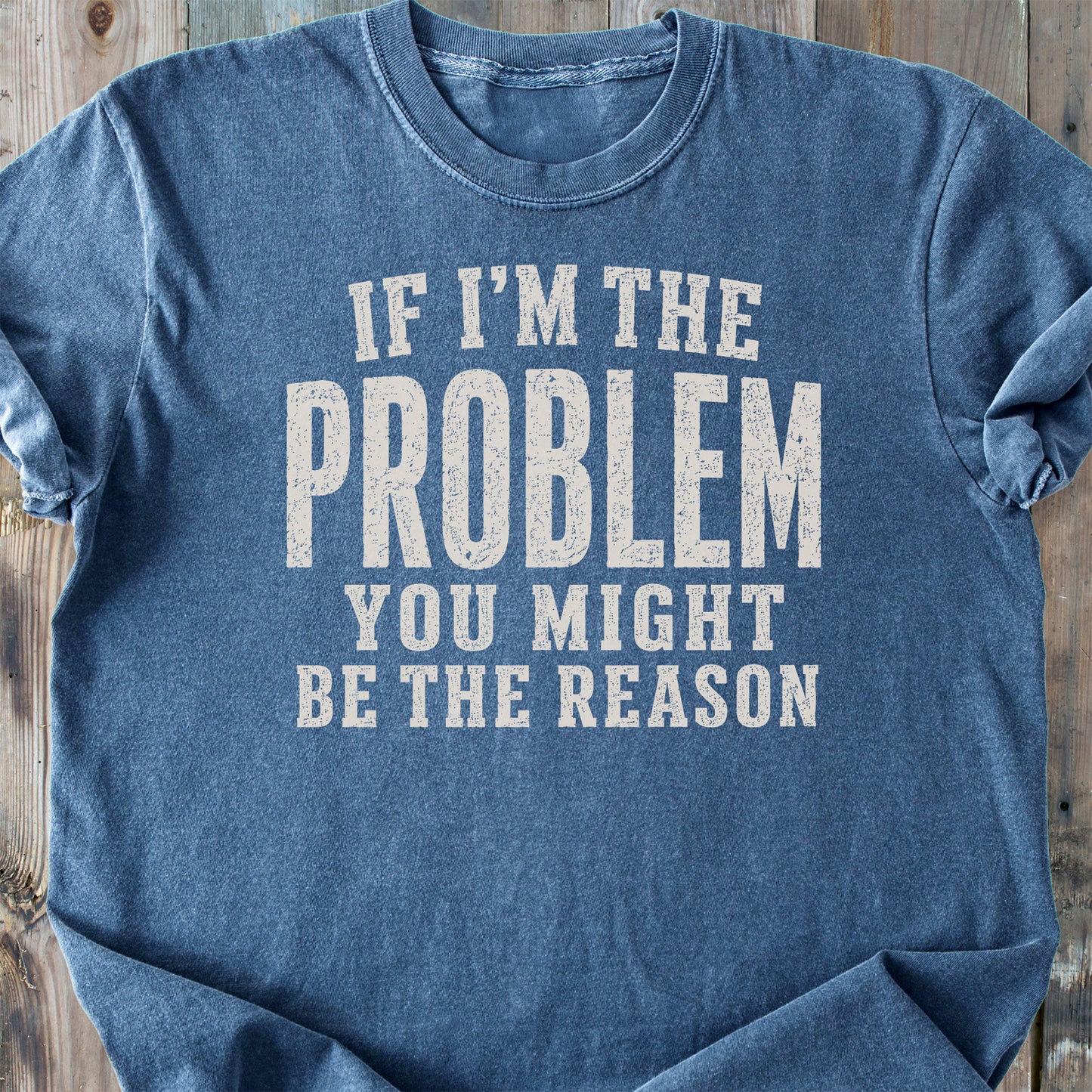 If I'm The Problem Funny - Premium Heavyweight Tee