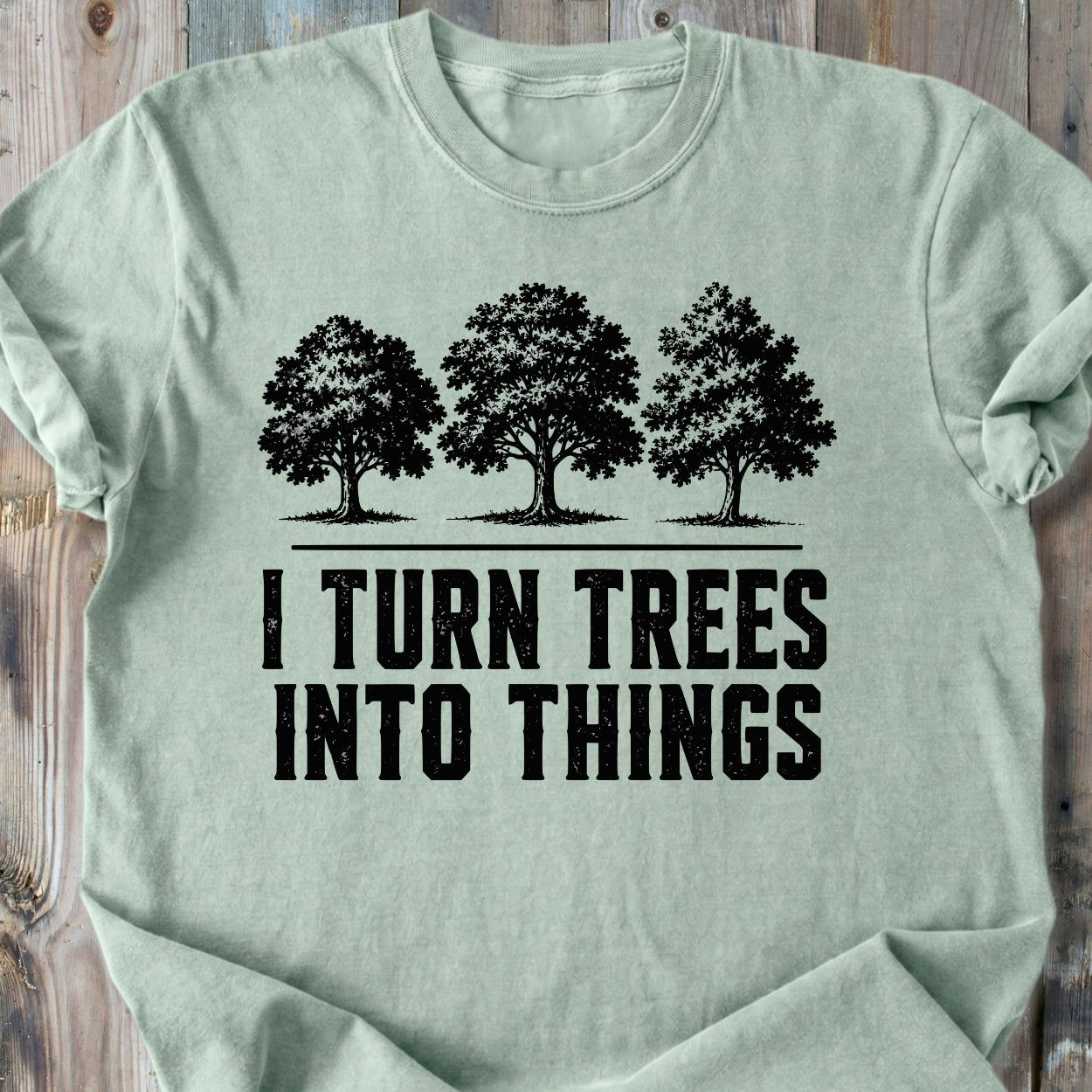 I Turn Trees Into Things - Premium Heavyweight Tee