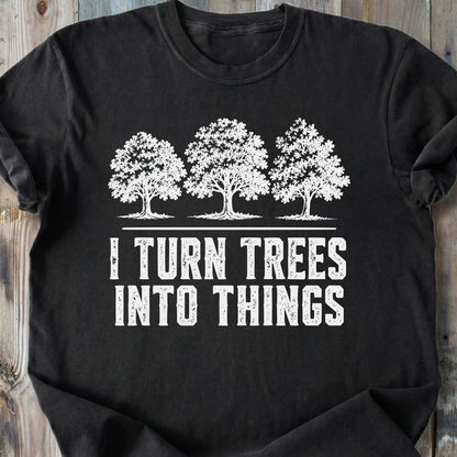 I Turn Trees Into Things - Premium Heavyweight Tee