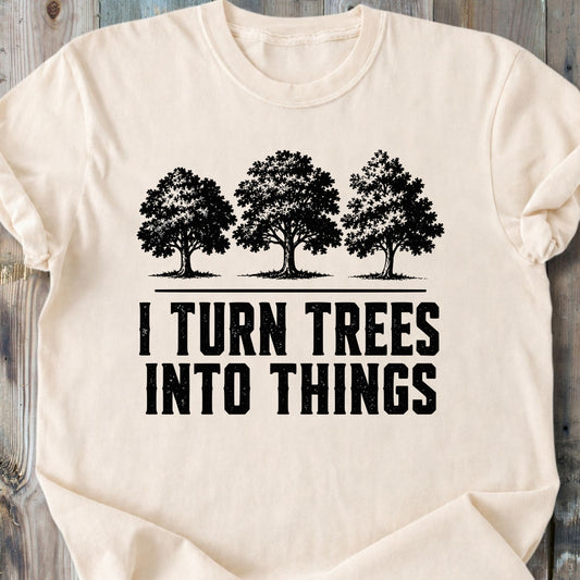 I Turn Trees Into Things - Premium Heavyweight Tee