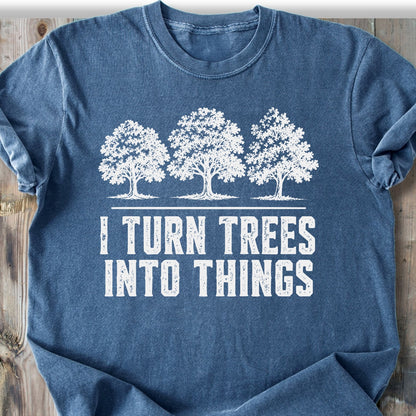I Turn Trees Into Things - Premium Heavyweight Tee