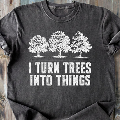 I Turn Trees Into Things - Premium Heavyweight Tee