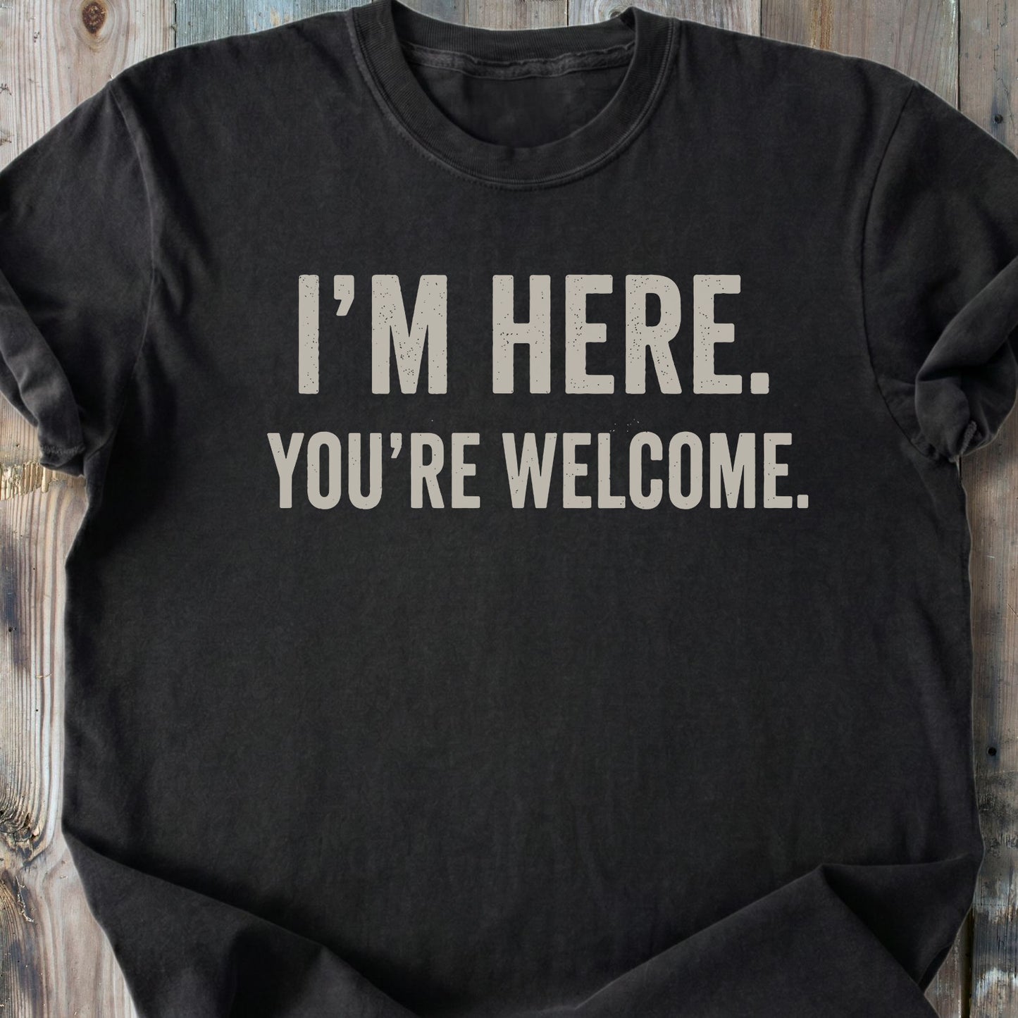 I'm Here You're Welcome - Premium Heavyweight Tee