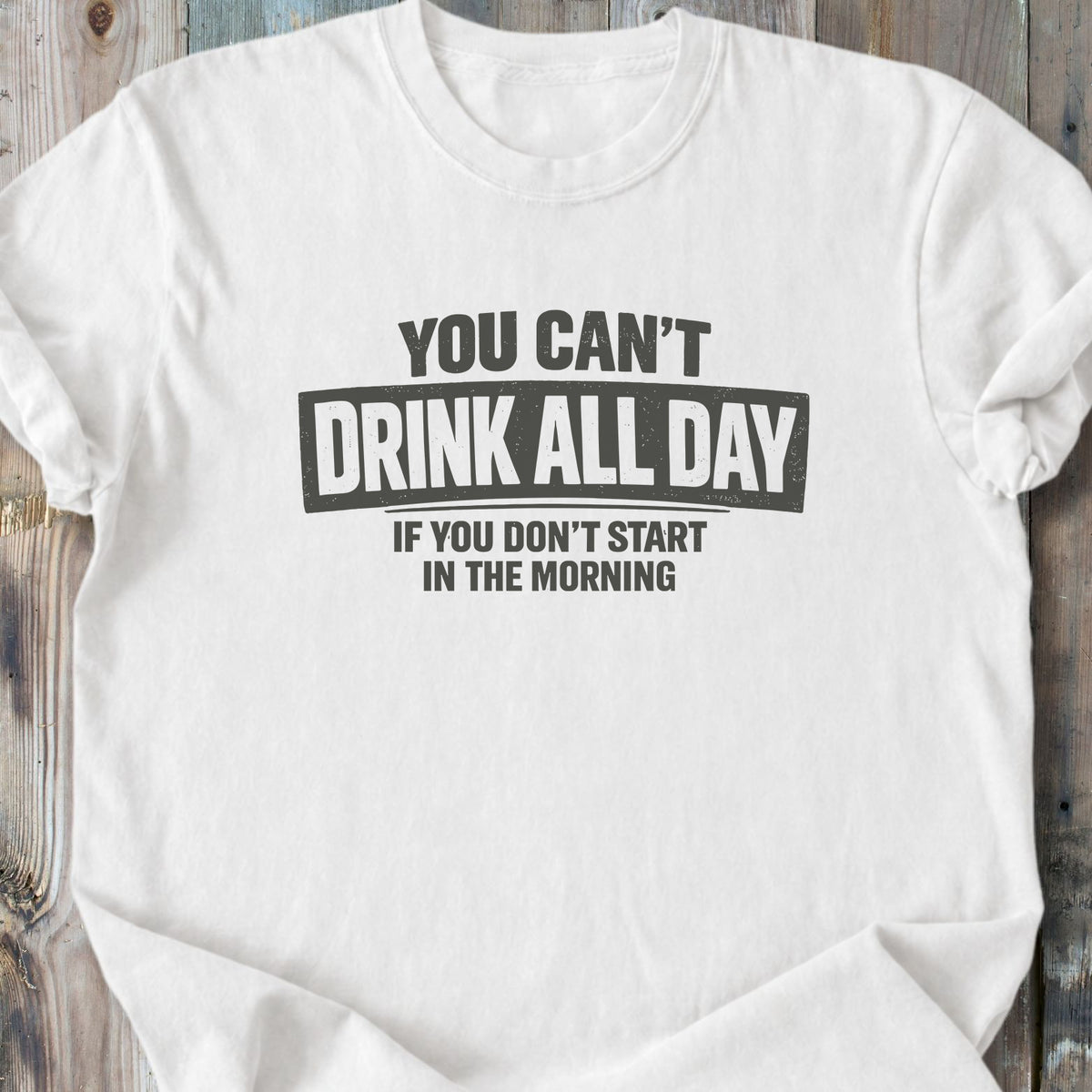 You Can't Drink All Day - Premium Heavyweight Tee