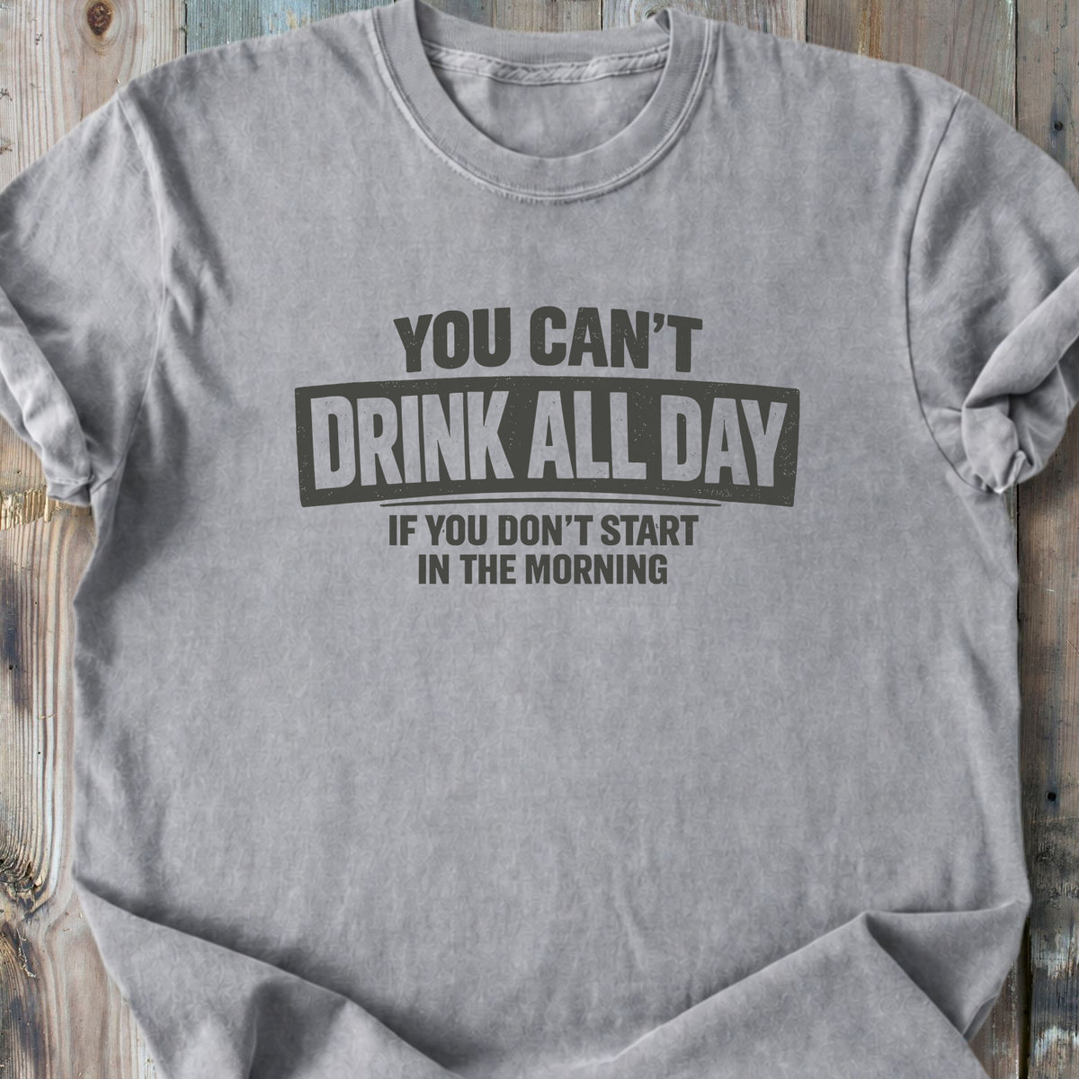 You Can't Drink All Day - Premium Heavyweight Tee