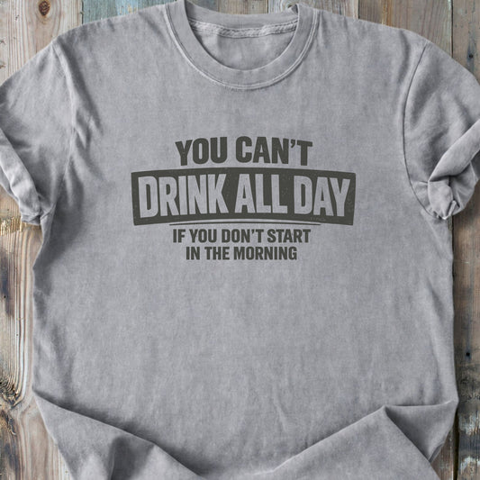 You Can't Drink All Day - Premium Heavyweight Tee