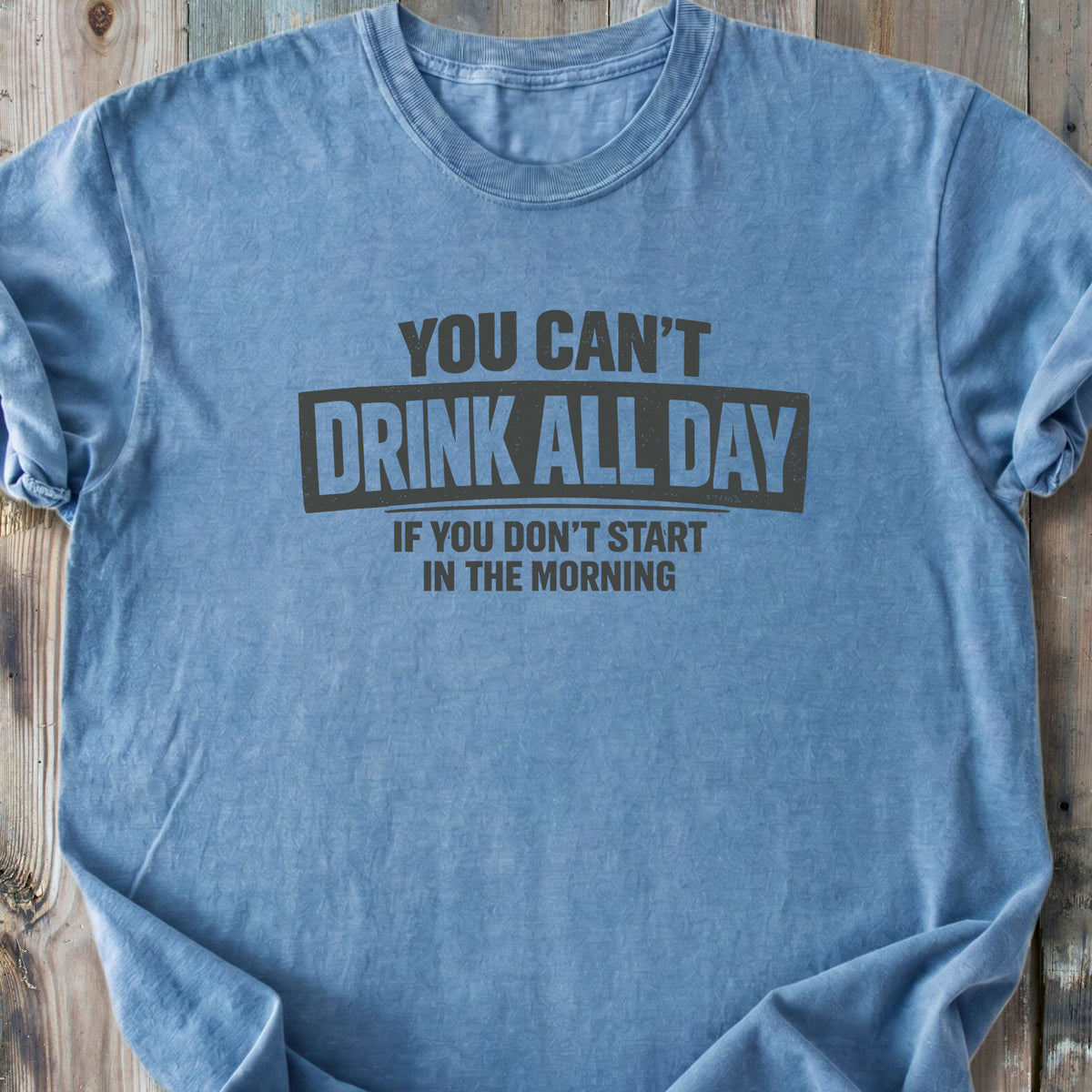 You Can't Drink All Day - Premium Heavyweight Tee