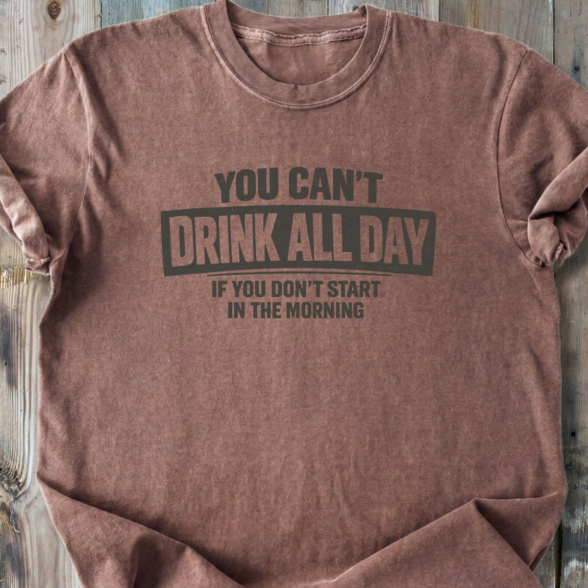 You Can't Drink All Day - Premium Heavyweight Tee