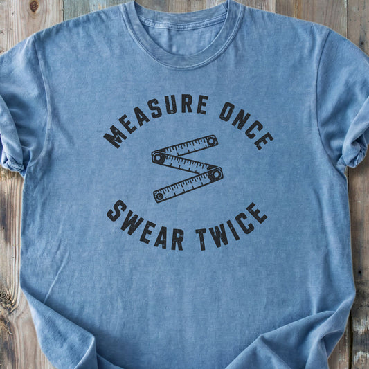 Measure Once Swear Twice - Premium Heavyweight Tee