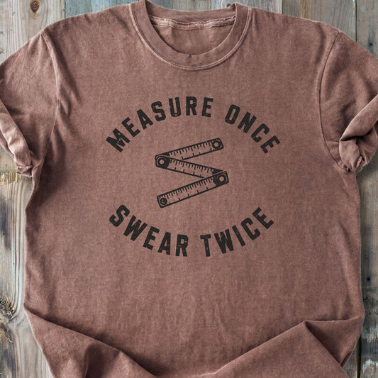 Measure Once Swear Twice - Premium Heavyweight Tee